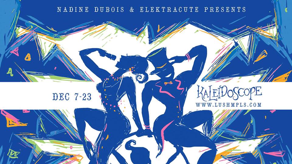 Flyer for Kaleidoscope, with blue figures vamping in center and text: Nadine Dubois and Elecktracute Present Kaleidoscope. www.lushmpls.com. Dec 7-23.