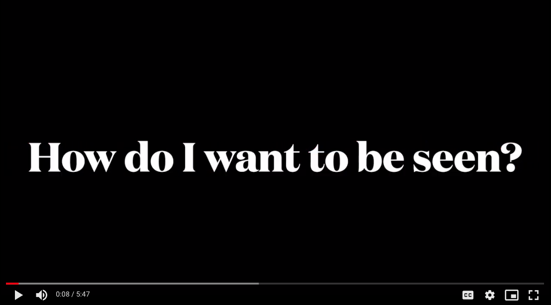 Screenshot of video that reads: How do I want to be seen?