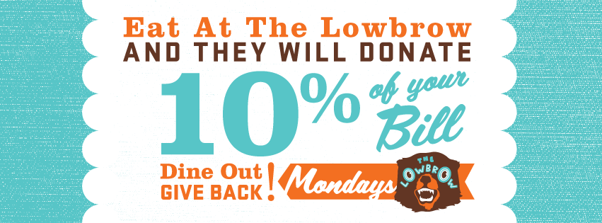 Image mark for Lowbrow. Text: Eat at The Lowbrow and they will donate 10% of your bill. Dine Out Give Back Mondays